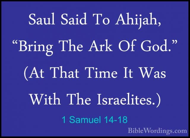 1 Samuel 14-18 - Saul Said To Ahijah, "Bring The Ark Of God." (AtSaul Said To Ahijah, "Bring The Ark Of God." (At That Time It Was With The Israelites.) 