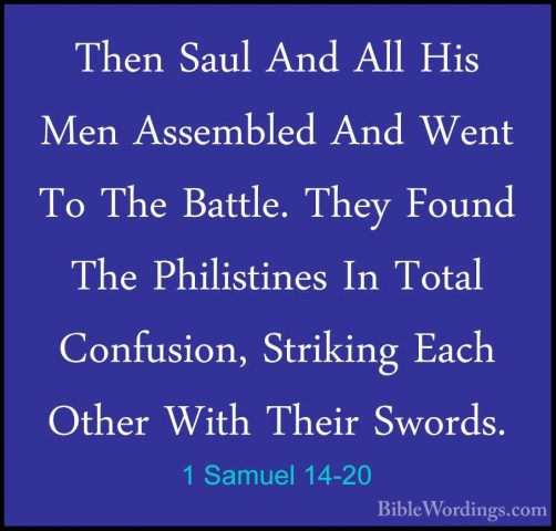 1 Samuel 14-20 - Then Saul And All His Men Assembled And Went ToThen Saul And All His Men Assembled And Went To The Battle. They Found The Philistines In Total Confusion, Striking Each Other With Their Swords. 