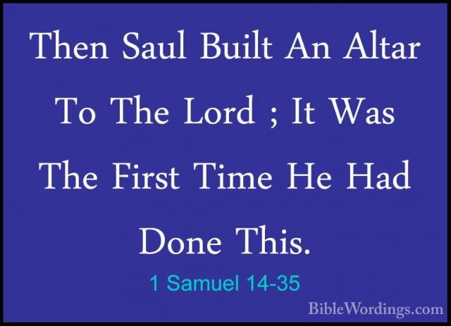 1 Samuel 14-35 - Then Saul Built An Altar To The Lord ; It Was ThThen Saul Built An Altar To The Lord ; It Was The First Time He Had Done This. 