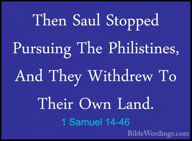 1 Samuel 14-46 - Then Saul Stopped Pursuing The Philistines, AndThen Saul Stopped Pursuing The Philistines, And They Withdrew To Their Own Land. 