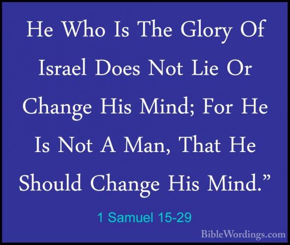 1 Samuel 15-29 - He Who Is The Glory Of Israel Does Not Lie Or ChHe Who Is The Glory Of Israel Does Not Lie Or Change His Mind; For He Is Not A Man, That He Should Change His Mind." 