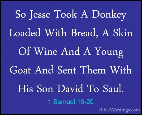1 Samuel 16-20 - So Jesse Took A Donkey Loaded With Bread, A SkinSo Jesse Took A Donkey Loaded With Bread, A Skin Of Wine And A Young Goat And Sent Them With His Son David To Saul. 