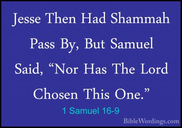 1 Samuel 16-9 - Jesse Then Had Shammah Pass By, But Samuel Said,Jesse Then Had Shammah Pass By, But Samuel Said, "Nor Has The Lord Chosen This One." 