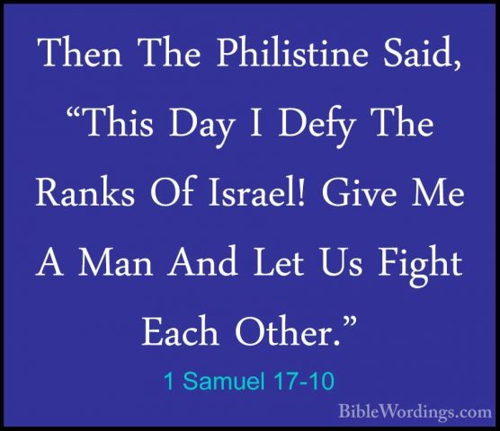 1 Samuel 17-10 - Then The Philistine Said, "This Day I Defy The RThen The Philistine Said, "This Day I Defy The Ranks Of Israel! Give Me A Man And Let Us Fight Each Other." 
