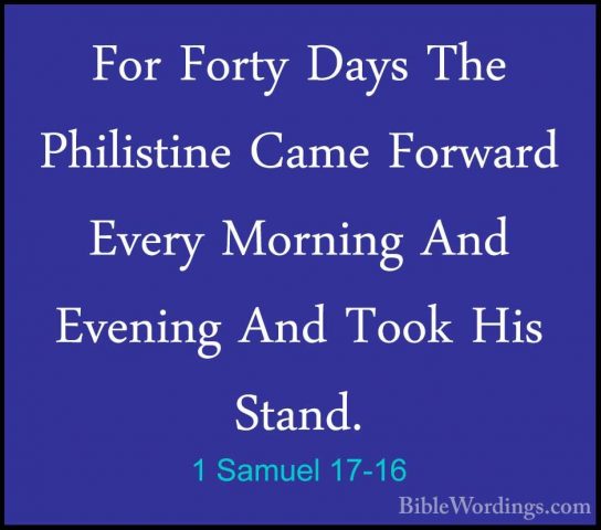 1 Samuel 17-16 - For Forty Days The Philistine Came Forward EveryFor Forty Days The Philistine Came Forward Every Morning And Evening And Took His Stand. 