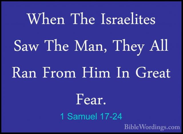 1 Samuel 17-24 - When The Israelites Saw The Man, They All Ran FrWhen The Israelites Saw The Man, They All Ran From Him In Great Fear. 