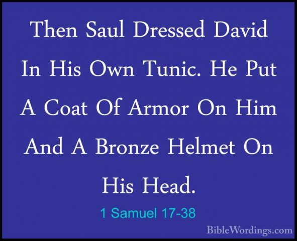 1 Samuel 17-38 - Then Saul Dressed David In His Own Tunic. He PutThen Saul Dressed David In His Own Tunic. He Put A Coat Of Armor On Him And A Bronze Helmet On His Head. 