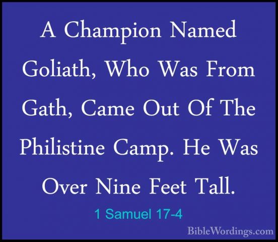 1 Samuel 17-4 - A Champion Named Goliath, Who Was From Gath, CameA Champion Named Goliath, Who Was From Gath, Came Out Of The Philistine Camp. He Was Over Nine Feet Tall. 