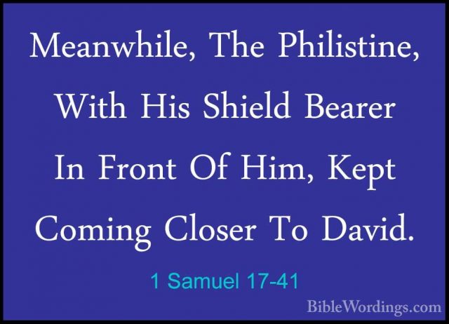 1 Samuel 17-41 - Meanwhile, The Philistine, With His Shield BeareMeanwhile, The Philistine, With His Shield Bearer In Front Of Him, Kept Coming Closer To David. 
