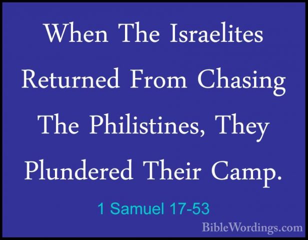 1 Samuel 17-53 - When The Israelites Returned From Chasing The PhWhen The Israelites Returned From Chasing The Philistines, They Plundered Their Camp. 