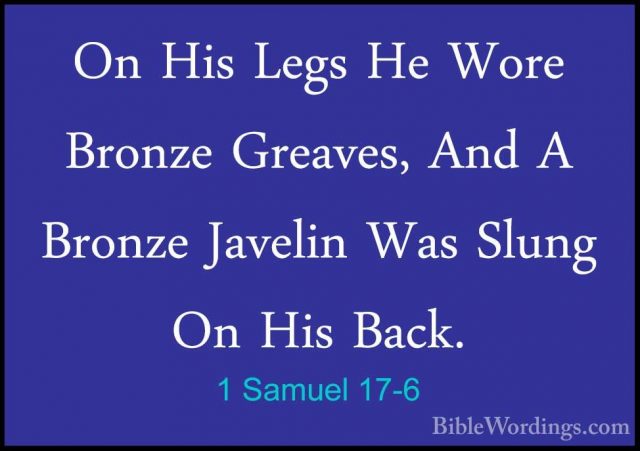 1 Samuel 17-6 - On His Legs He Wore Bronze Greaves, And A BronzeOn His Legs He Wore Bronze Greaves, And A Bronze Javelin Was Slung On His Back. 