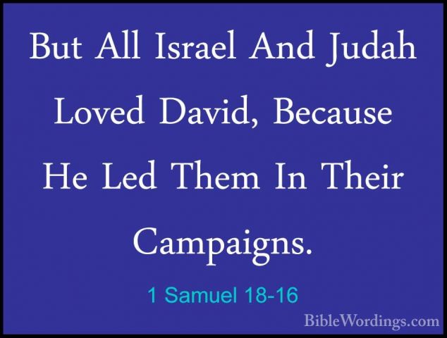 1 Samuel 18-16 - But All Israel And Judah Loved David, Because HeBut All Israel And Judah Loved David, Because He Led Them In Their Campaigns. 