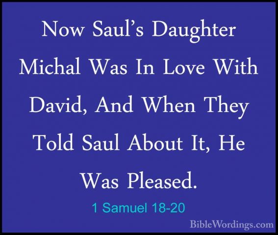 1 Samuel 18-20 - Now Saul's Daughter Michal Was In Love With DaviNow Saul's Daughter Michal Was In Love With David, And When They Told Saul About It, He Was Pleased. 