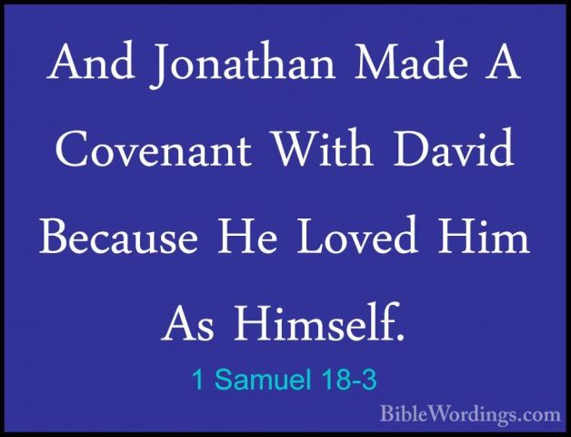 1 Samuel 18-3 - And Jonathan Made A Covenant With David Because HAnd Jonathan Made A Covenant With David Because He Loved Him As Himself. 