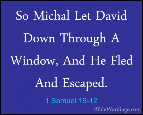 1 Samuel 19-12 - So Michal Let David Down Through A Window, And HSo Michal Let David Down Through A Window, And He Fled And Escaped. 