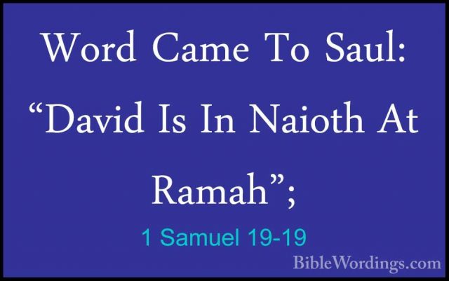 1 Samuel 19-19 - Word Came To Saul: "David Is In Naioth At Ramah"Word Came To Saul: "David Is In Naioth At Ramah"; 