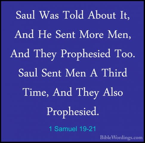 1 Samuel 19-21 - Saul Was Told About It, And He Sent More Men, AnSaul Was Told About It, And He Sent More Men, And They Prophesied Too. Saul Sent Men A Third Time, And They Also Prophesied. 