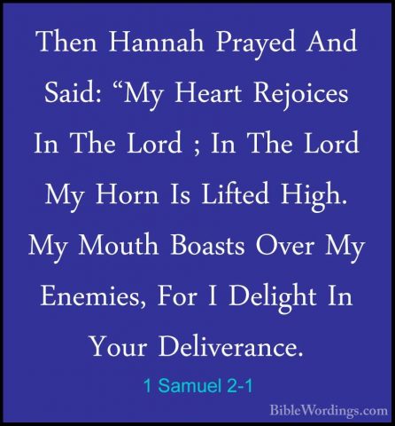 1 Samuel 2-1 - Then Hannah Prayed And Said: "My Heart Rejoices InThen Hannah Prayed And Said: "My Heart Rejoices In The Lord ; In The Lord My Horn Is Lifted High. My Mouth Boasts Over My Enemies, For I Delight In Your Deliverance. 