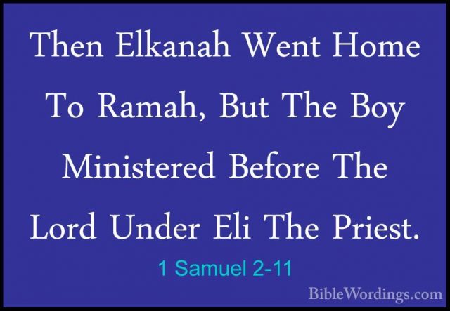 1 Samuel 2-11 - Then Elkanah Went Home To Ramah, But The Boy MiniThen Elkanah Went Home To Ramah, But The Boy Ministered Before The Lord Under Eli The Priest. 