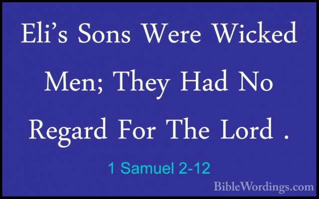 1 Samuel 2-12 - Eli's Sons Were Wicked Men; They Had No Regard FoEli's Sons Were Wicked Men; They Had No Regard For The Lord . 
