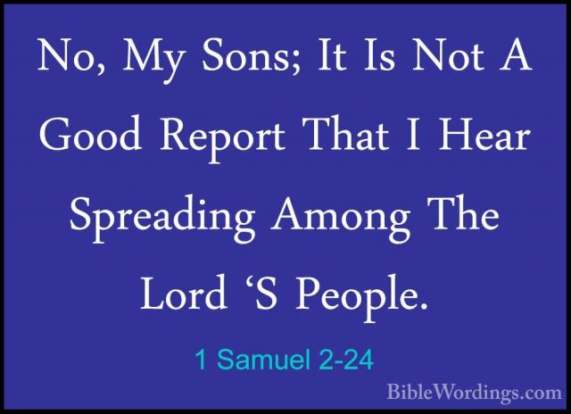 1 Samuel 2-24 - No, My Sons; It Is Not A Good Report That I HearNo, My Sons; It Is Not A Good Report That I Hear Spreading Among The Lord 'S People. 