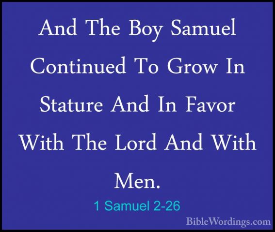 1 Samuel 2-26 - And The Boy Samuel Continued To Grow In Stature AAnd The Boy Samuel Continued To Grow In Stature And In Favor With The Lord And With Men. 