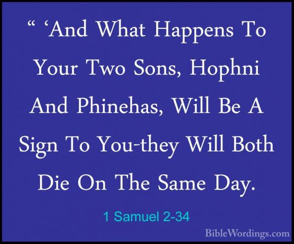 1 Samuel 2-34 - " 'And What Happens To Your Two Sons, Hophni And" 'And What Happens To Your Two Sons, Hophni And Phinehas, Will Be A Sign To You-they Will Both Die On The Same Day. 