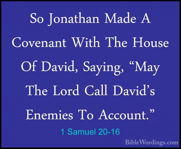 1 Samuel 20-16 - So Jonathan Made A Covenant With The House Of DaSo Jonathan Made A Covenant With The House Of David, Saying, "May The Lord Call David's Enemies To Account." 