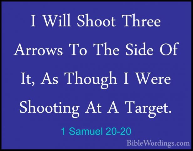 1 Samuel 20-20 - I Will Shoot Three Arrows To The Side Of It, AsI Will Shoot Three Arrows To The Side Of It, As Though I Were Shooting At A Target. 