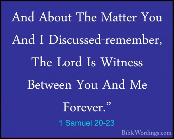 1 Samuel 20-23 - And About The Matter You And I Discussed-remembeAnd About The Matter You And I Discussed-remember, The Lord Is Witness Between You And Me Forever." 