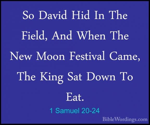 1 Samuel 20-24 - So David Hid In The Field, And When The New MoonSo David Hid In The Field, And When The New Moon Festival Came, The King Sat Down To Eat. 