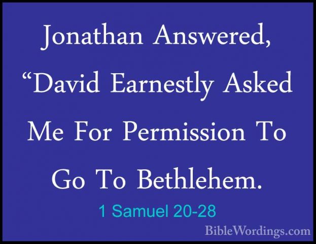 1 Samuel 20-28 - Jonathan Answered, "David Earnestly Asked Me ForJonathan Answered, "David Earnestly Asked Me For Permission To Go To Bethlehem. 