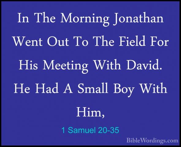 1 Samuel 20-35 - In The Morning Jonathan Went Out To The Field FoIn The Morning Jonathan Went Out To The Field For His Meeting With David. He Had A Small Boy With Him, 