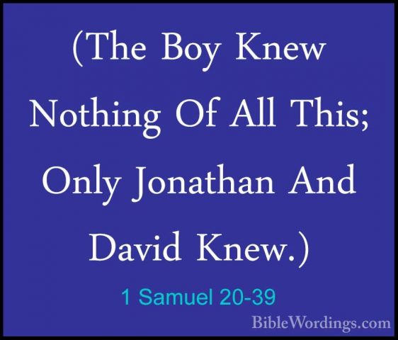 1 Samuel 20-39 - (The Boy Knew Nothing Of All This; Only Jonathan(The Boy Knew Nothing Of All This; Only Jonathan And David Knew.) 
