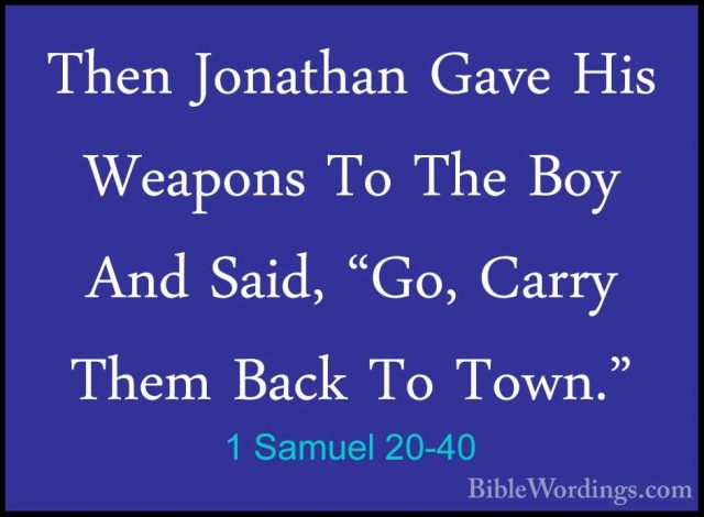1 Samuel 20-40 - Then Jonathan Gave His Weapons To The Boy And SaThen Jonathan Gave His Weapons To The Boy And Said, "Go, Carry Them Back To Town." 