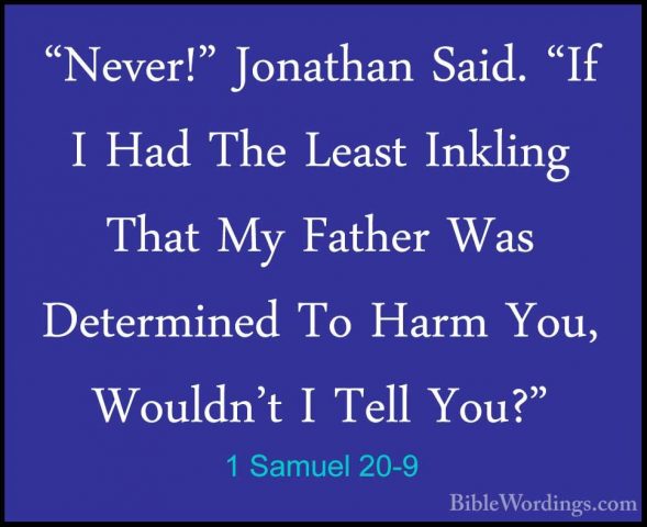 1 Samuel 20-9 - "Never!" Jonathan Said. "If I Had The Least Inkli"Never!" Jonathan Said. "If I Had The Least Inkling That My Father Was Determined To Harm You, Wouldn't I Tell You?" 