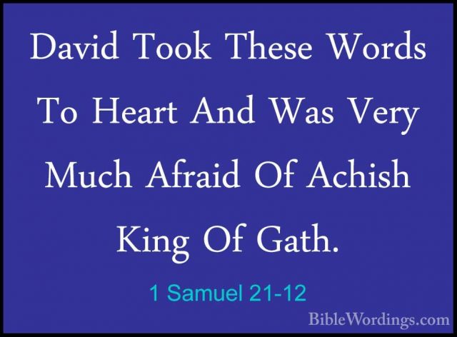1 Samuel 21-12 - David Took These Words To Heart And Was Very MucDavid Took These Words To Heart And Was Very Much Afraid Of Achish King Of Gath. 
