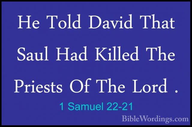 1 Samuel 22-21 - He Told David That Saul Had Killed The Priests OHe Told David That Saul Had Killed The Priests Of The Lord . 