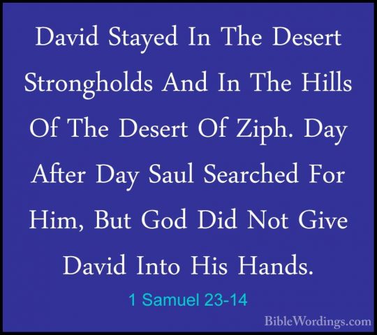 1 Samuel 23-14 - David Stayed In The Desert Strongholds And In ThDavid Stayed In The Desert Strongholds And In The Hills Of The Desert Of Ziph. Day After Day Saul Searched For Him, But God Did Not Give David Into His Hands. 