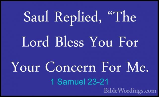 1 Samuel 23-21 - Saul Replied, "The Lord Bless You For Your ConceSaul Replied, "The Lord Bless You For Your Concern For Me. 