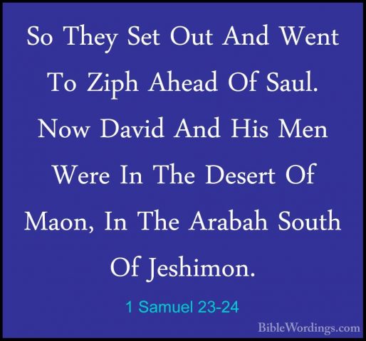 1 Samuel 23-24 - So They Set Out And Went To Ziph Ahead Of Saul.So They Set Out And Went To Ziph Ahead Of Saul. Now David And His Men Were In The Desert Of Maon, In The Arabah South Of Jeshimon. 