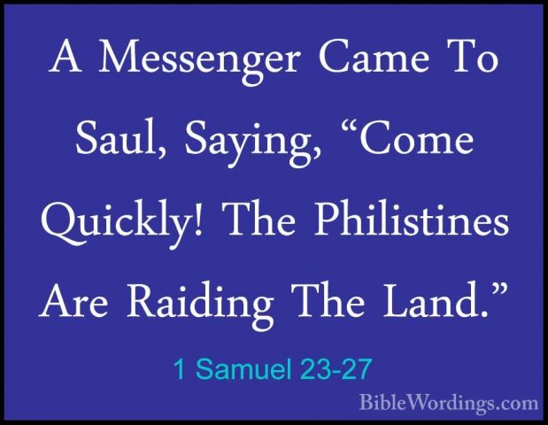 1 Samuel 23-27 - A Messenger Came To Saul, Saying, "Come Quickly!A Messenger Came To Saul, Saying, "Come Quickly! The Philistines Are Raiding The Land." 