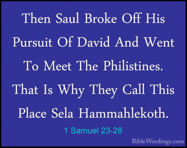 1 Samuel 23-28 - Then Saul Broke Off His Pursuit Of David And WenThen Saul Broke Off His Pursuit Of David And Went To Meet The Philistines. That Is Why They Call This Place Sela Hammahlekoth. 