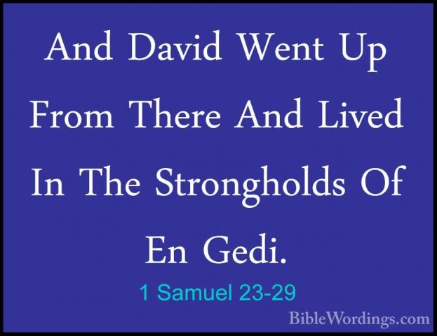 1 Samuel 23-29 - And David Went Up From There And Lived In The StAnd David Went Up From There And Lived In The Strongholds Of En Gedi.
