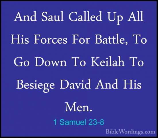 1 Samuel 23-8 - And Saul Called Up All His Forces For Battle, ToAnd Saul Called Up All His Forces For Battle, To Go Down To Keilah To Besiege David And His Men. 