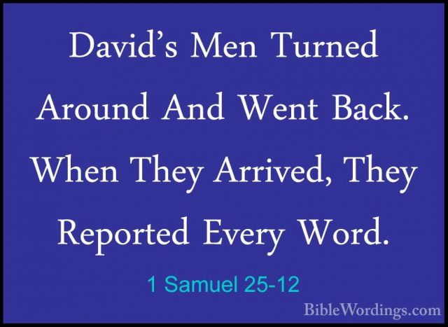 1 Samuel 25-12 - David's Men Turned Around And Went Back. When ThDavid's Men Turned Around And Went Back. When They Arrived, They Reported Every Word. 