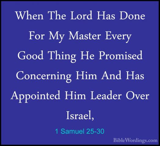 1 Samuel 25-30 - When The Lord Has Done For My Master Every GoodWhen The Lord Has Done For My Master Every Good Thing He Promised Concerning Him And Has Appointed Him Leader Over Israel, 