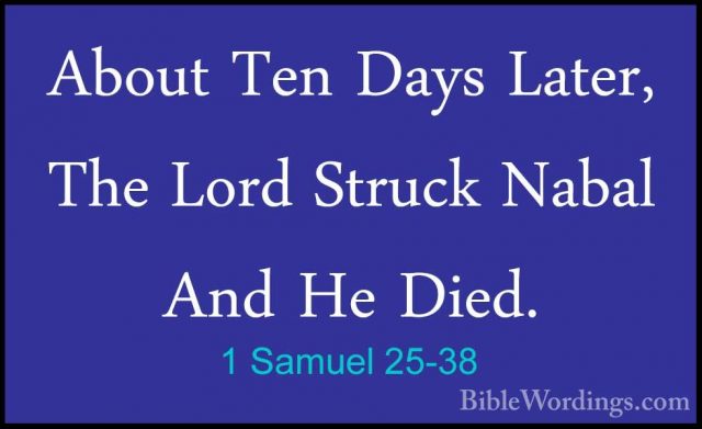 1 Samuel 25-38 - About Ten Days Later, The Lord Struck Nabal AndAbout Ten Days Later, The Lord Struck Nabal And He Died. 