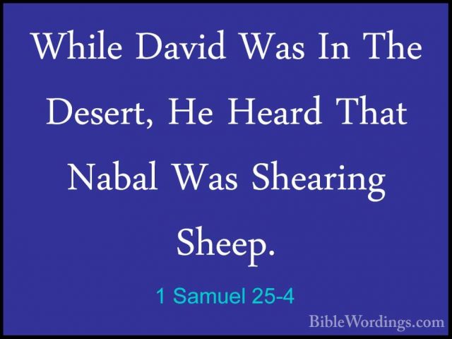 1 Samuel 25-4 - While David Was In The Desert, He Heard That NabaWhile David Was In The Desert, He Heard That Nabal Was Shearing Sheep. 