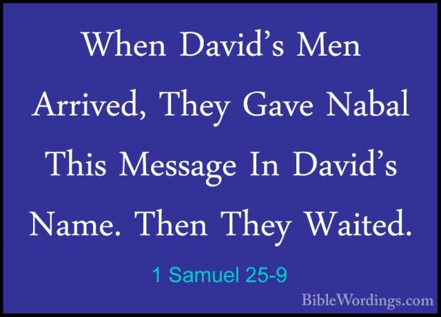 1 Samuel 25-9 - When David's Men Arrived, They Gave Nabal This MeWhen David's Men Arrived, They Gave Nabal This Message In David's Name. Then They Waited. 